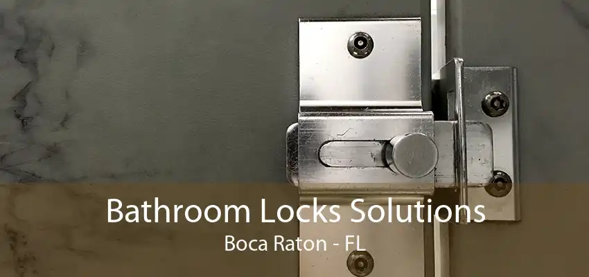 Bathroom Locks Solutions Boca Raton - FL