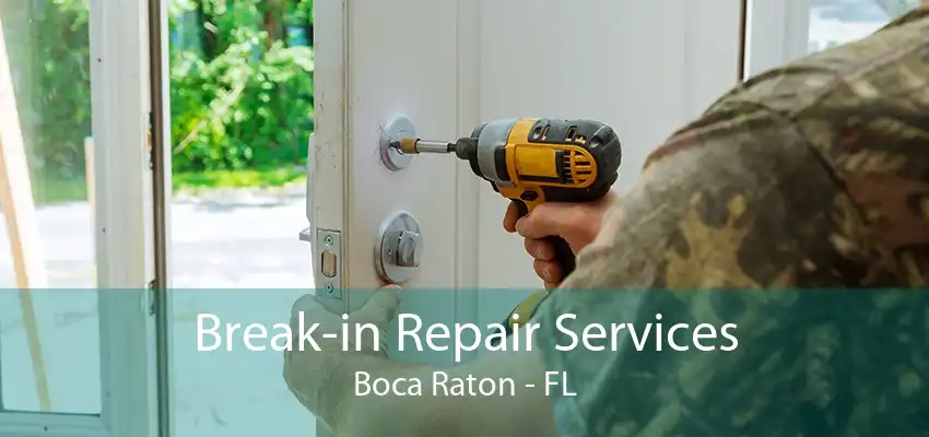 Break-in Repair Services Boca Raton - FL