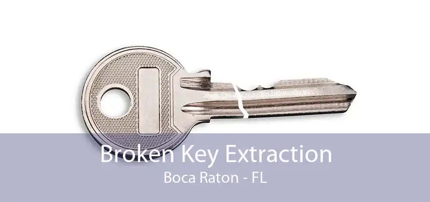 Broken Key Extraction Boca Raton - FL