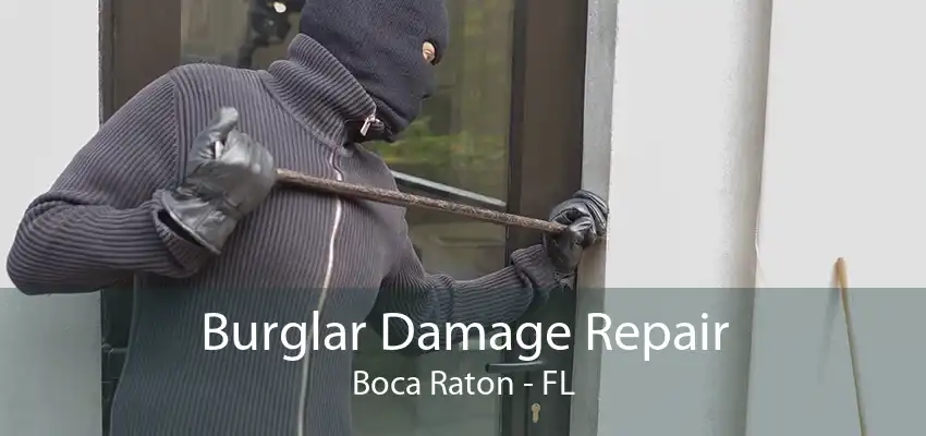 Burglar Damage Repair Boca Raton - FL