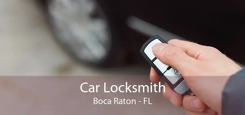 Car Locksmith Boca Raton - FL