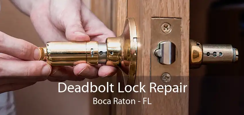 Deadbolt Lock Repair Boca Raton - FL