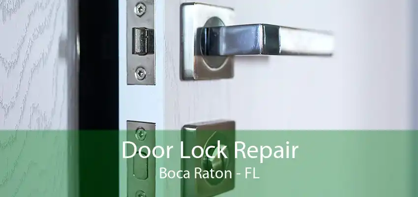 Door Lock Repair Boca Raton - FL