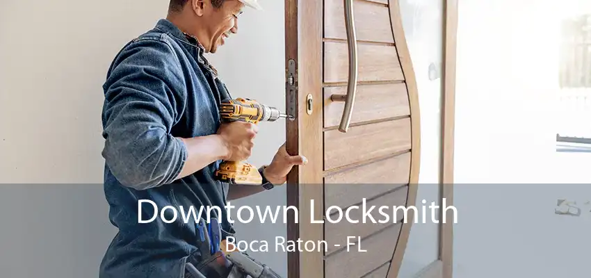 Downtown Locksmith Boca Raton - FL