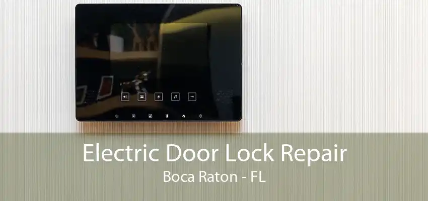 Electric Door Lock Repair Boca Raton - FL