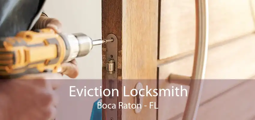 Eviction Locksmith Boca Raton - FL