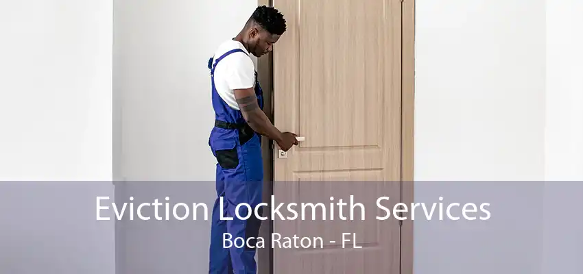 Eviction Locksmith Services Boca Raton - FL