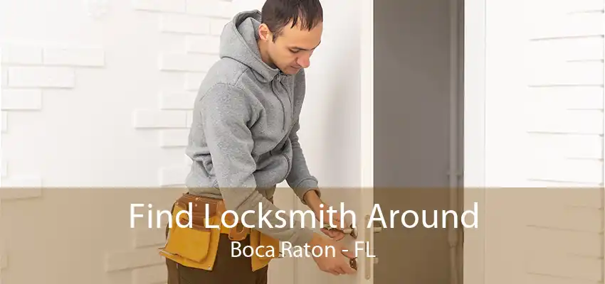 Find Locksmith Around Boca Raton - FL