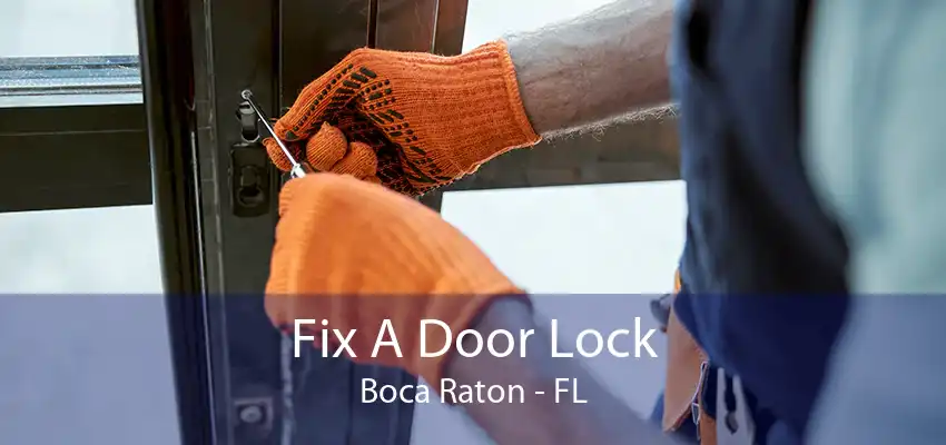 Fix A Door Lock Boca Raton - FL