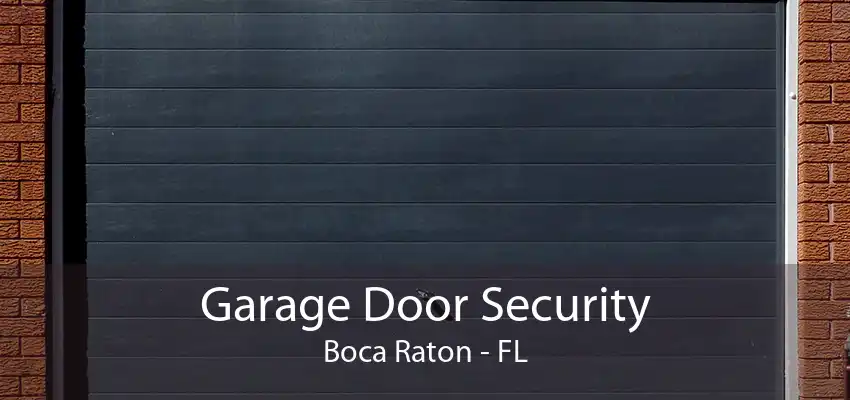 Garage Door Security Boca Raton - FL