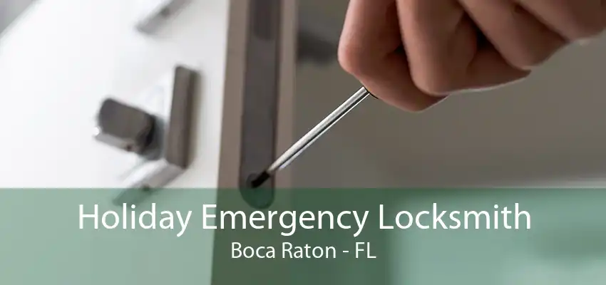 Holiday Emergency Locksmith Boca Raton - FL