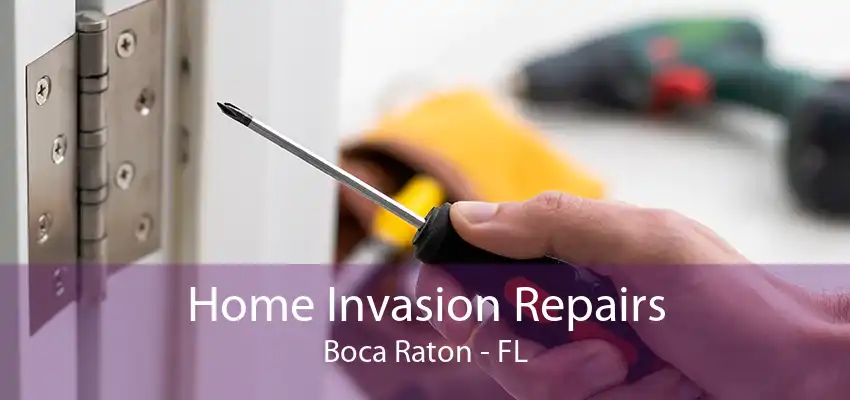 Home Invasion Repairs Boca Raton - FL