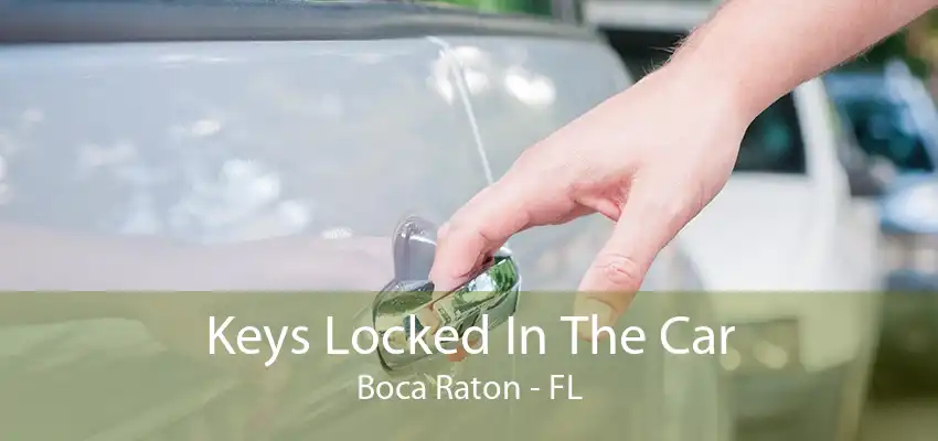 Keys Locked In The Car Boca Raton - FL