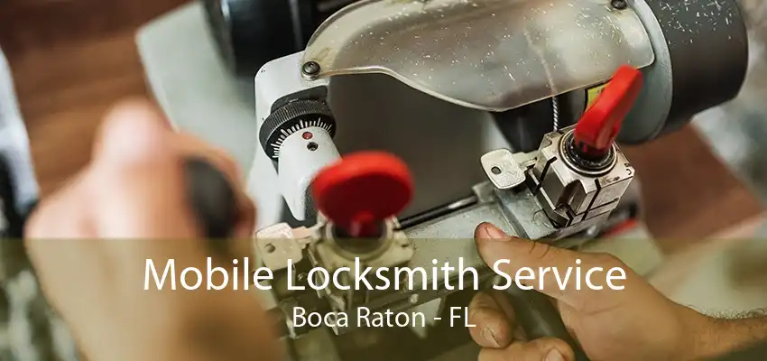 Mobile Locksmith Service Boca Raton - FL