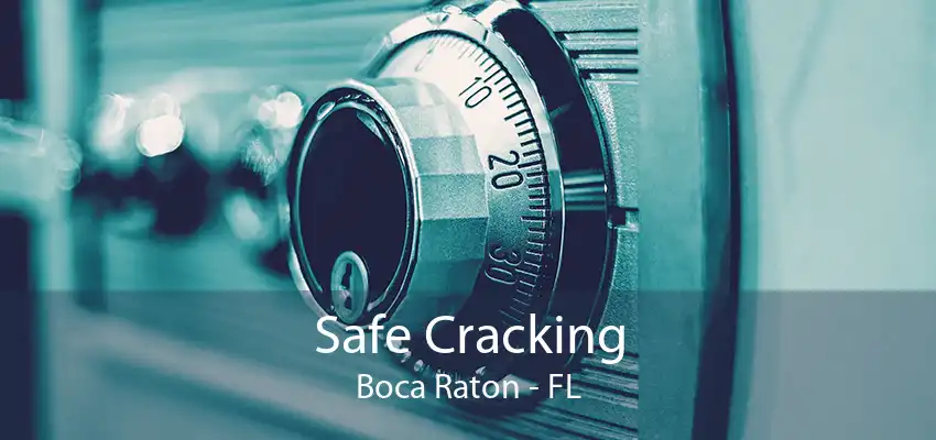 Safe Cracking Boca Raton - FL