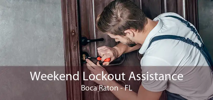 Weekend Lockout Assistance Boca Raton - FL